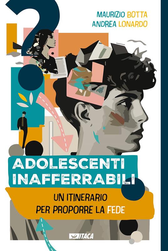 Adolescenti inafferrabili. Un itinerario per proporre la fede - Maurizio Botta,Andrea Lonardo - copertina