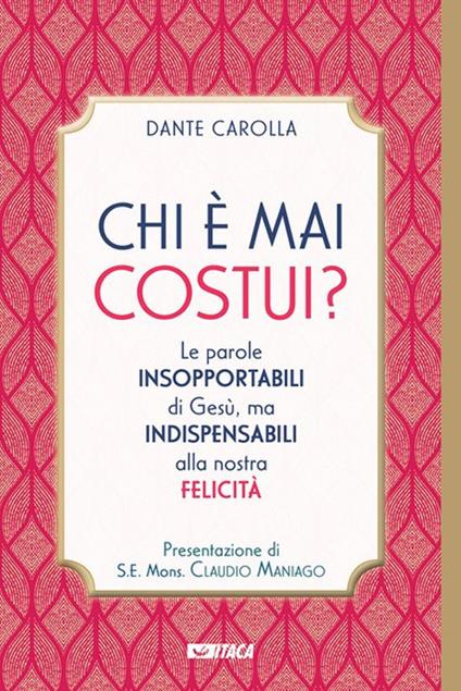 Chi è mai costui? Le parole insopportabili di Gesù, ma indispensabili alla nostra felicità - Dante Carolla - copertina