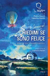 Libro Chiedimi (ancora) se sono felice. Storie di vita, domande e amicizia 