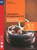 Laboratorio di pasticceria 2 0. Per le Scuole superiori. Con e-book. Con espansione online