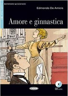 Amore e ginnastica. Livello 2B1. Con CD Audio - Edmondo De Amicis - copertina