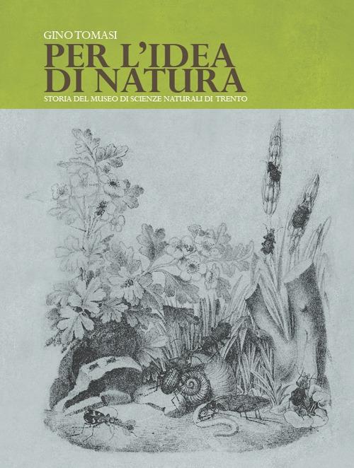 Per l'idea di natura. Storia del Museo di scienze naturali di Trento - Gino Tomasi - copertina