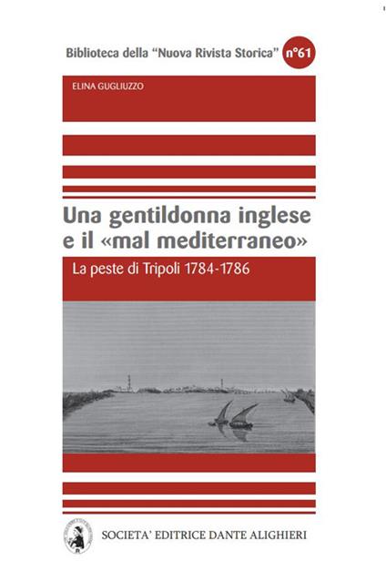 Una gentildonna inglese e il mar Mediterraneo. La peste di Tripoli 1784-1786 - Elina Gugliuzzo - copertina