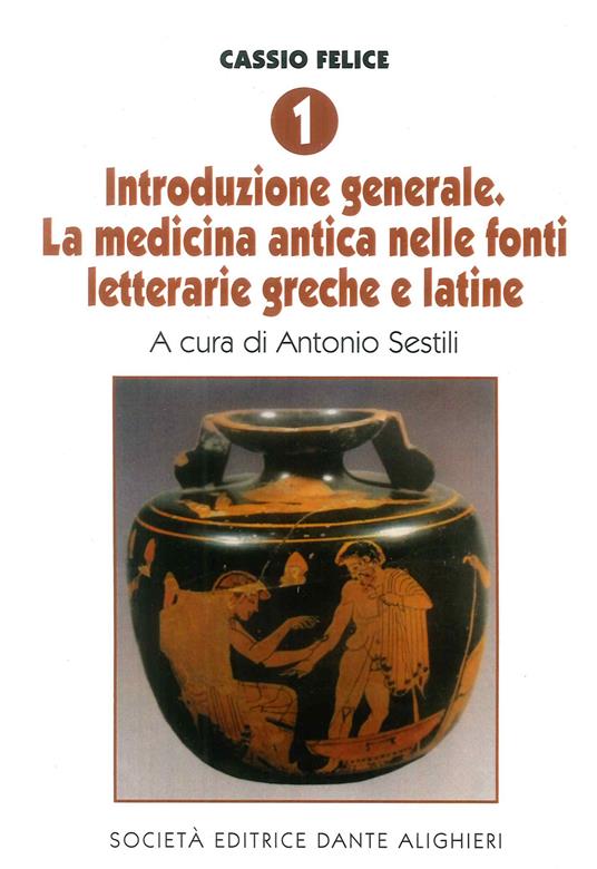 Cassio Felice. Vol. 1: Introduzione generale. La medicina antica nelle fonti letterarie greche e latine. - copertina