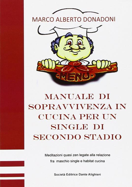 Manuale di sopravvivenza in cucina per un single di secondo stadio - Marco A. Donadoni - copertina