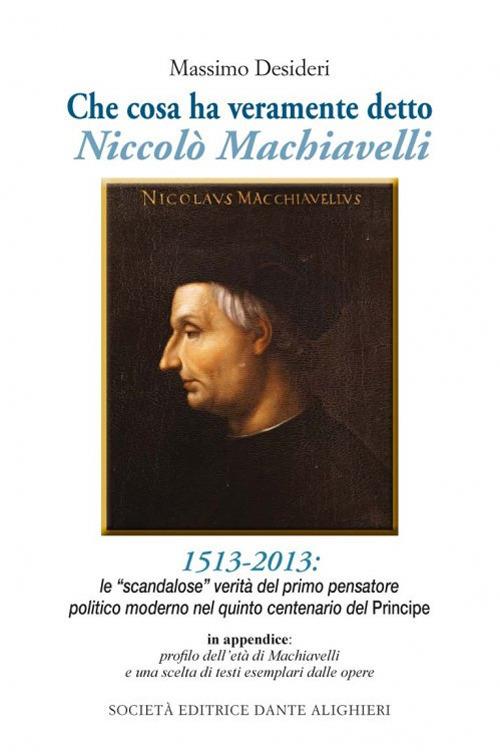 Che cosa ha veramente detto Niccolò Machiavelli. Le scandalose verità