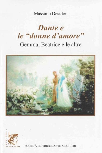 Dante e le «donne d'amore». Gemma, Beatrice e le altre - Massimo Desideri - copertina