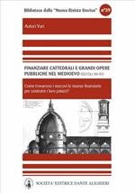 Finanziare cattedrali e grandi opere pubbliche nel Medioevo. Nord e media Italia (XII-XV secolo)