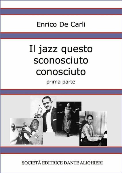 Il jazz questo sconosciuto conosciuto. Vol. 1 - Enrico De Carli - ebook