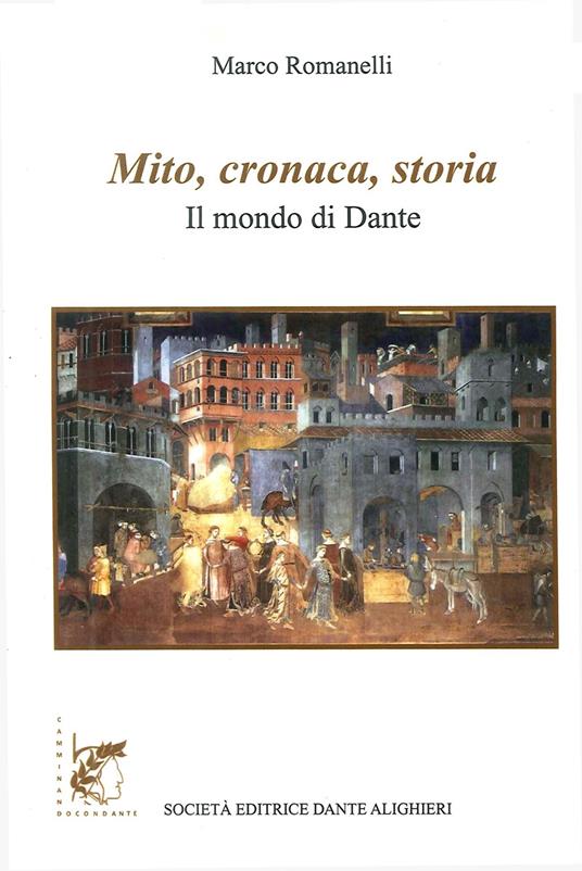 Mito, cronaca e storia. Il mondo di Dante - Marco Romanelli - copertina