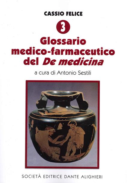 Cassio Felice. Vol. 3: Glossario medico-farmaceutico del «De medicina». - copertina