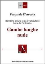 Gambe lunghe nude. Bambino arturo et son vofabulaire hors de l'ordinaire