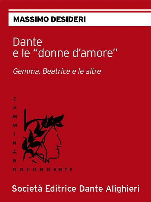 Dante e le «donne d'amore». Gemma, Beatrice e le altre - Massimo Desideri - ebook