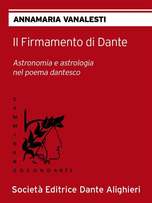 Il firmamento di Dante. Astronomia e astrologia nel poema dantesco - Annamaria Vanalesti - ebook