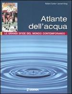 Atlante dell'acqua. Le grandi sfide del mondo contemporaneo