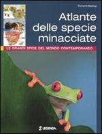 Atlante delle specie minacciate. Le grandi sfide del mondo contemporaneo. Ediz. illustrata