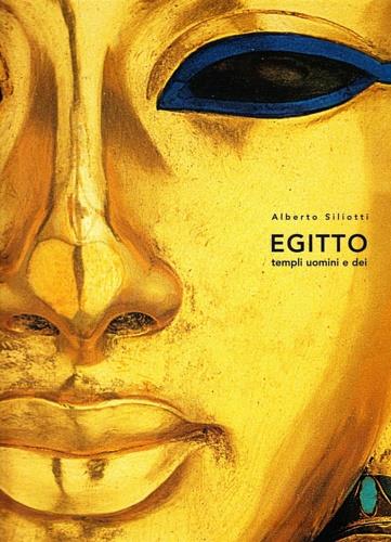 Egitto. Templi, uomini e dei. Ediz. illustrata - Alberto Siliotti - copertina