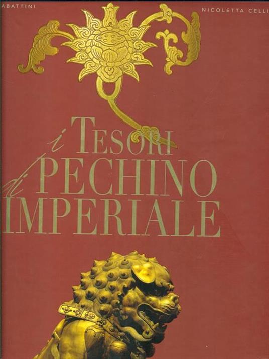 I tesori della Pechino imperiale. Ediz. illustrata - Nicoletta Celli,Mario Sabattini - 2
