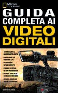 Guida completa ai video digitali. Ediz. illustrata - copertina