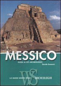 Messico. Guida ai siti archeologici - Davide Domenici - copertina