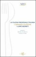 La cucina regionale italiana. I grandi cuochi, i loro segreti. Ediz. illustrata