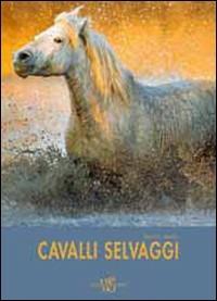 Cavalli selvaggi. Ediz. illustrata - Paolo Manili - copertina