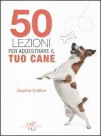 50 lezioni per addestrare il tuo cane - Sophie Collins - copertina