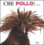 Che pollo!.... Ediz. illustrata