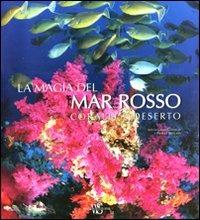 La magia del Mar Rosso. Coralli e deserti. Ediz. illustrata - Gianni Guadalupi,Giorgio Mesturini - copertina