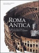 Roma antica. Storia di una civiltà che conquistò il mondo. Ediz. illustrata