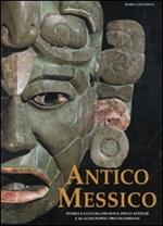 Antico Messico. Storia e cultura dei Maya, degli Aztechi e di altri popoli precolombiani. Ediz. illustrata