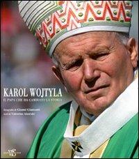 Karol Wojtyla. Il Papa che ha cambiato la storia. Ediz. illustrata - Valentina Alazraki,Gianni Giansanti - copertina