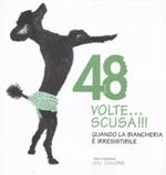 48 volte... Scusa!!! Quando la biancheria è irresistibile. Ediz. illustrata