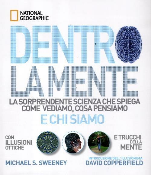 Dentro la mente. La sorprendente scienza che spiega come vediamo, cosa pensiamo e chi siamo. Ediz. illustrata - Michael S. Sweeney - copertina