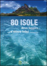 80 isole dove fuggire... e vivere felici. Ediz. illustrata - Jasmina Trifoni - copertina