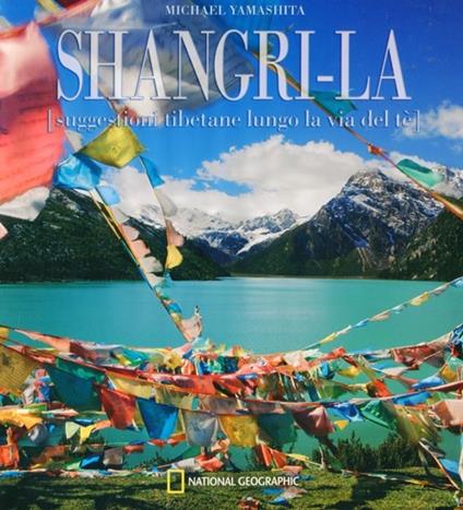 Shangri-La. Suggestioni tibetane lungo la via del té. Ediz. illustrata - Michael Yamashita - copertina