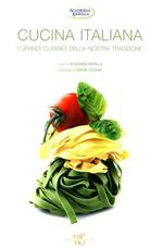 Cucina italiana. I grandi classici della nostra tradizione. Ediz. illustrata