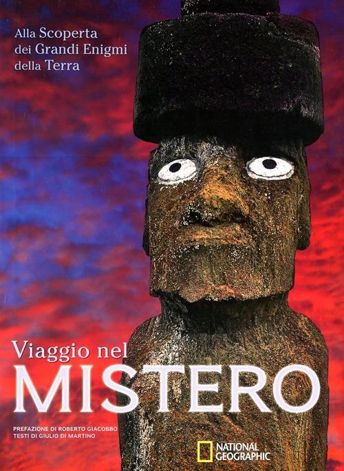 Viaggio nel mistero. Alla scoperta dei grandi enigmi della terra. Ediz. illustrata - Giulio Di Martino - copertina