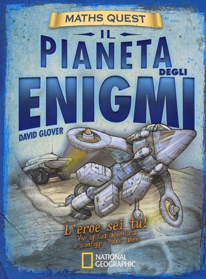 Il pianeta degli enigmi. Maths Quest. Ediz. illustrata - David Glover,Tim Hutchinson - copertina