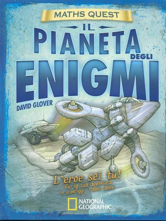 Il pianeta degli enigmi. Maths Quest. Ediz. illustrata - David Glover,Tim Hutchinson - 2