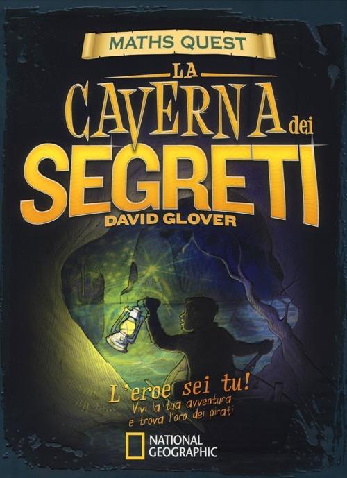 La caverna dei segreti. Maths Quest. Ediz. illustrata - David Glover,Tim Hutchinson - copertina