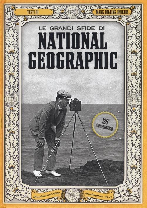 Le grandi sfide di National Geographic. Ediz. illustrata - Mark Collins Jenkins - copertina