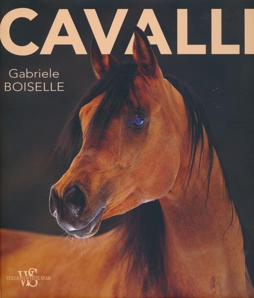 Cavalli. Ediz. illustrata - Gabriele Boiselle - copertina