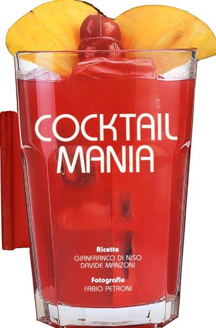 Cocktail mania - Gianfranco Di Niso,Davide Manzoni,Fabio Petroni - copertina