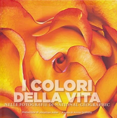 I colori della vita nelle fotografie di National Geographic. Ediz. illustrata - Susan Tyler Hitchcock - copertina