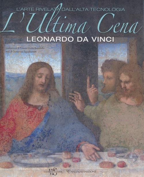 L'ultima cena. Leonardo Da Vinci. L'arte rivelata dall'alta tecnologia. Ediz. illustrata - Domenico Sguaitamatti - copertina