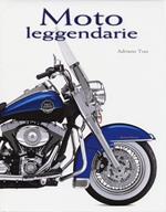 Moto leggendarie. Ediz. illustrata