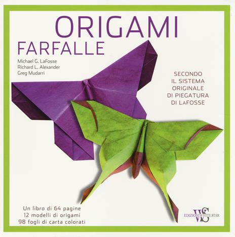 Origami. Farfalle - Michael G. LaFosse,Richard L. Alexander,Greg Mudarri - copertina