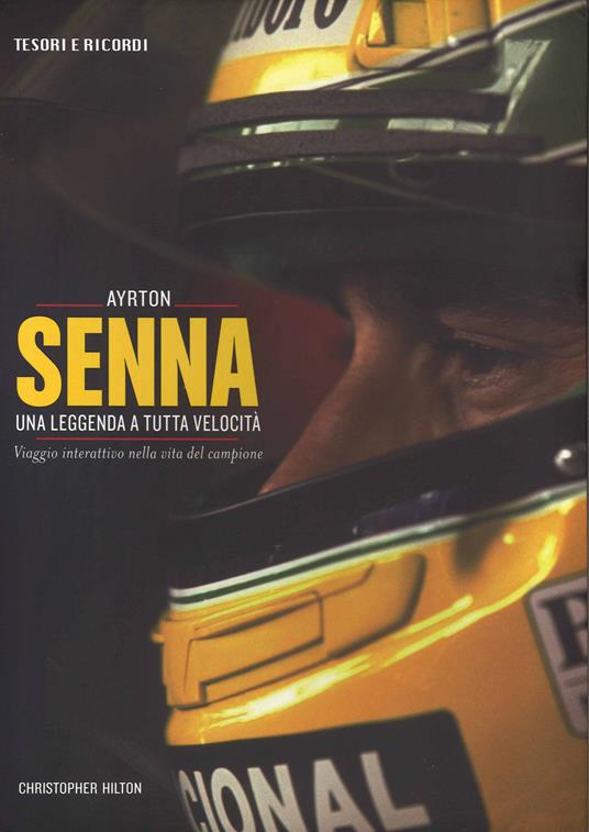 Ayrton Senna. Una leggenda a tutta velocità. Viaggio interattivo nella vita del campione. Ediz. illustrata - Christopher Hilton - copertina
