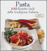 Pasta. 100 ricette facili della tradizione italiana